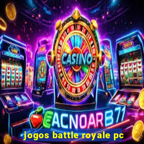 jogos battle royale pc